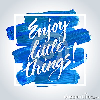 Enjoy Little Things. Inspirational quote. Vector Illustration