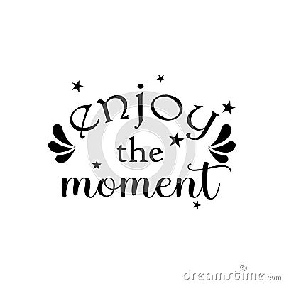 Enjoy the moment quote lettering inspiration motivational design .phytography Vector Illustration