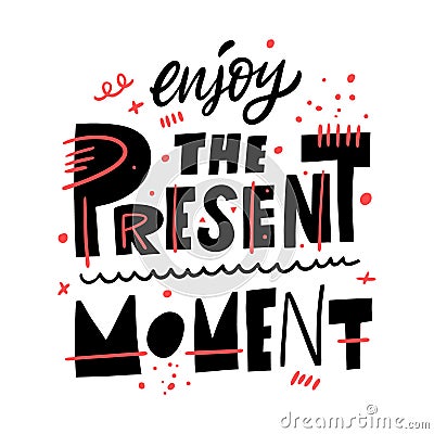 Enjoy the Present Moment. Motivation lettering phrase. Hand drawn vector illustration. Scandinavian typography. Vector Illustration