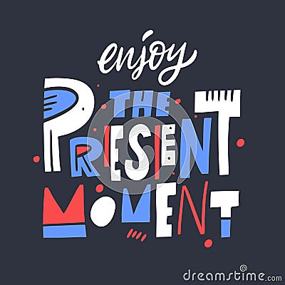 Enjoy The Present Moment phrase. Motivation lettering. Hand drawn vector illustration. Vector Illustration