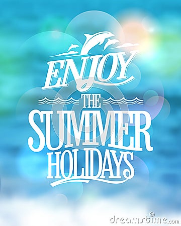 Enjoy the summer holidays card on a sea water blue backdrop. Vector Illustration