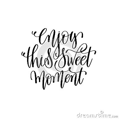 Enjoy this sweet moment hand lettering romantic quote Vector Illustration