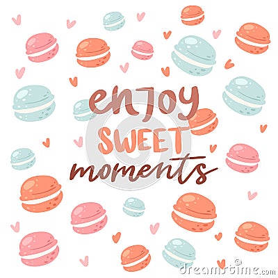 Enjoy sweet moments poster with macaroons cookies on backdrop, vector illustration. Phrase, sweets and decor elements Vector Illustration