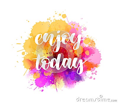 Enjoy today - lettering on painted splash Vector Illustration