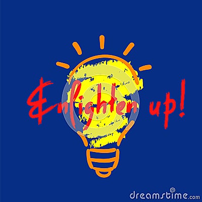 Enlighten up - simple inspire and motivational quote. English idiom, lettering. Vector Illustration