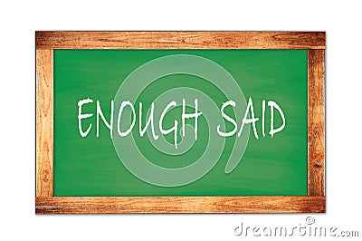 ENOUGH SAID text written on green school board Stock Photo