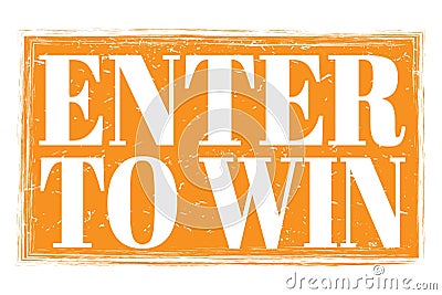 ENTER TO WIN, words on orange grungy stamp sign Stock Photo