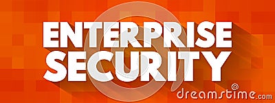 Enterprise Security - includes both the internal or proprietary business secrets of a company, employee and customer data related Stock Photo