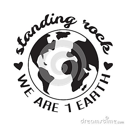 Environment Quote and Saying good for T-Shirt Graphic. Standing rock we are 1 earth Stock Photo