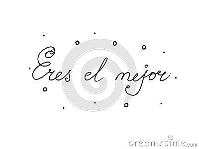 Eres el mejor phrase handwritten with a calligraphy brush. You are the best in spanish. Modern brush calligraphy. Isolated word Vector Illustration