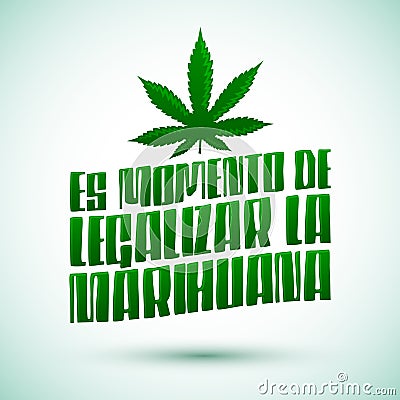 Es momento de legalizar la Marihuana - It`s time to legalize Marijuana spanish text Vector Illustration