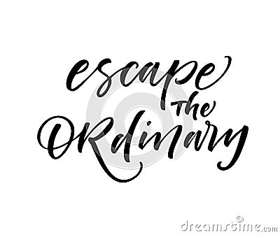 Escape the ordinary card. Modern brush calligraphy. Vector Illustration