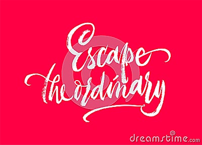 Escape the ordinary phrase lettering. Inspirational quote. Vector Ink illustration. Cartoon Illustration