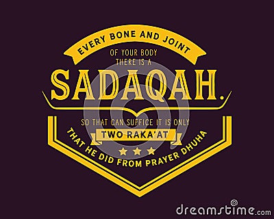 Every bone and joint of your body there is a sadaqah, so that can suffice it is only two raka`at that he did from prayer dhuha Vector Illustration