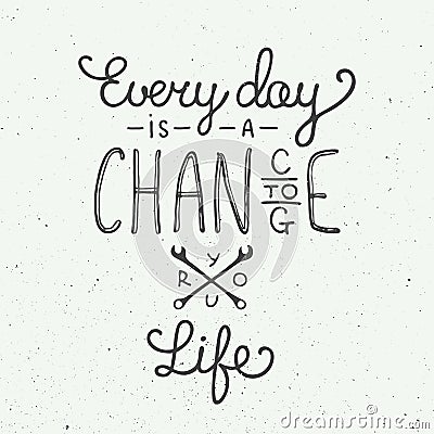 Every day is a chance to change your life in vintage style Vector Illustration