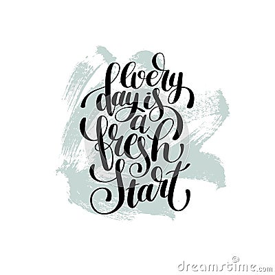 Every day is a fresh start handwritten lettering positive quote Vector Illustration