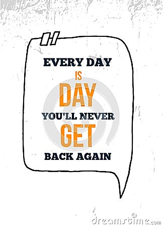 Every Day Is a day you will never get back again. Vector typography poster. T-shirts print Vector Illustration