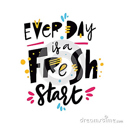 Every is a Fresh start. Hand drawn vector lettering. Isolated on white background Stock Photo