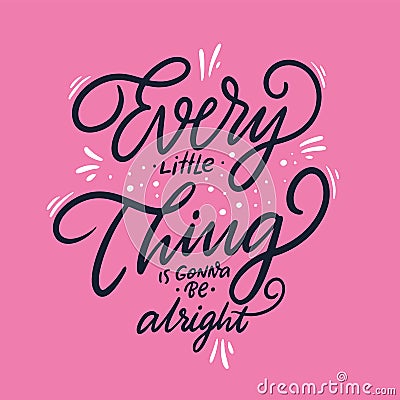 Every little thing is gonna be alright. Hand drawn vector lettering. Vector illustration isolated on pink background Cartoon Illustration