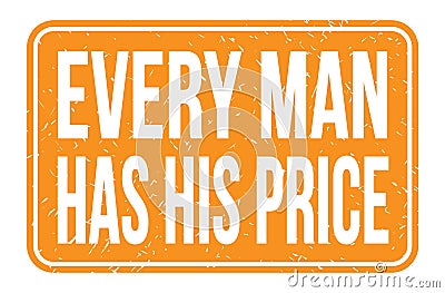 EVERY MAN HAS HIS PRICE, words on orange rectangle stamp sign Stock Photo