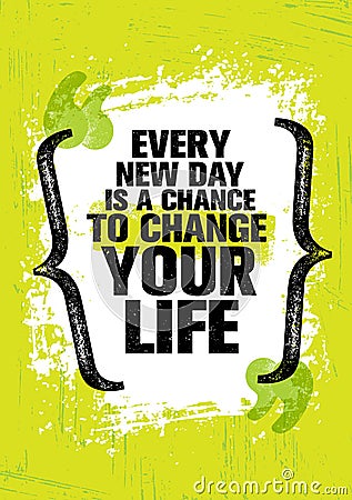 Every New Day Is A Chance To Change Your Life. Inspiring Creative Motivation Quote Template. Vector Typography Banner Vector Illustration