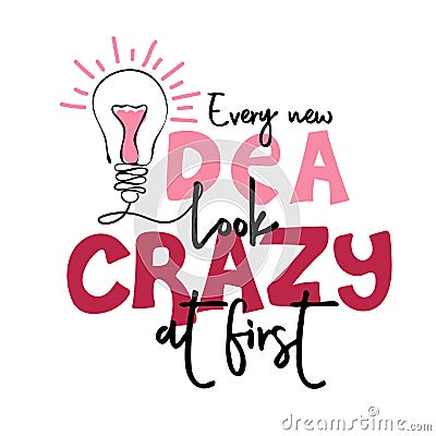 Every new idea looks crazy at first. Motivational quote Vector Illustration