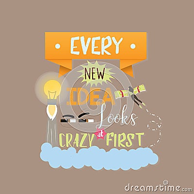 Every new idea looks crazy first quotes text motivational word about innovation and creativity Vector Illustration