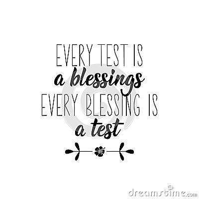 Every test is a blessing every blessing is a test. Lettering. Calligraphy vector. Ink illustration. Religion Islamic quote Stock Photo