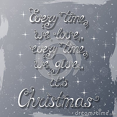 Every time we love, every time we give, it`s Christmas. Vector Illustration