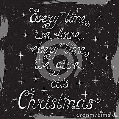 Every time we love, every time we give, it`s Christmas. Vector Illustration