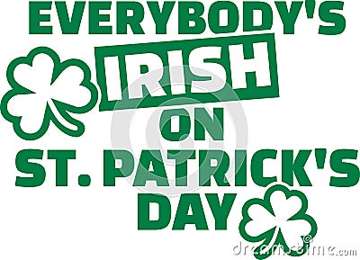 Everybody`s irish on St. Patrick`s Day Vector Illustration