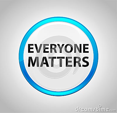 Everyone Matters Round Blue Push Button Stock Photo