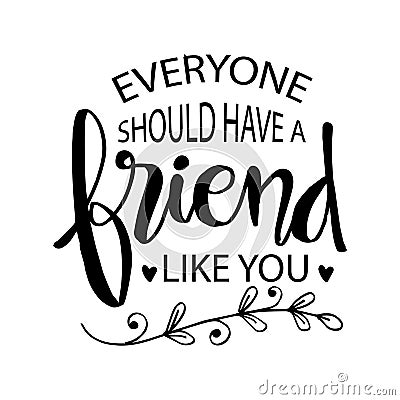 Everyone should have a friend like you Vector Illustration