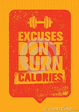 Excuses Do Not Burn Calories. Sport and Fitness Gym Motivation Quote. Creative Vector Typography Grunge Poster Vector Illustration