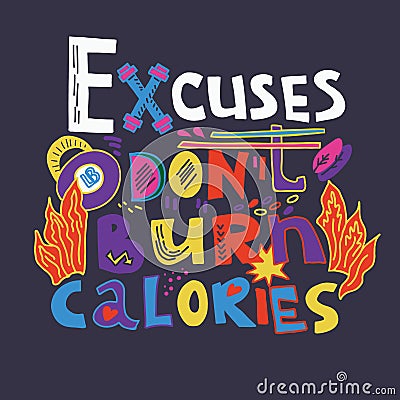 Excuses don`t burn calories - creative motivational hand drawn quote, vector illustration. Vector Illustration