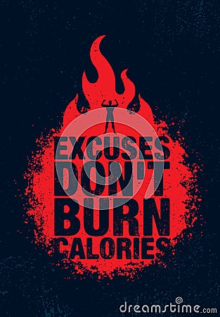 Excuses Don`t Burn Calories. Inspiring Workout and Fitness Gym Motivation Quote Illustration Sign. Sport Vector Vector Illustration