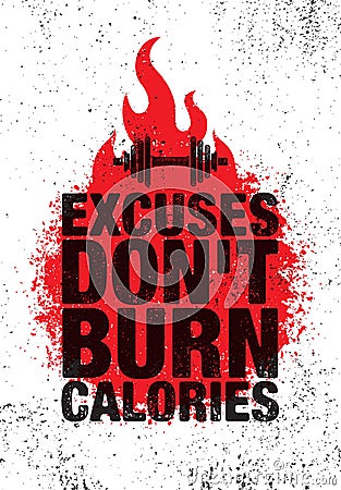 Excuses Don`t Burn Calories. Inspiring Workout and Fitness Gym Motivation Quote Illustration Sign. Sport Vector Vector Illustration