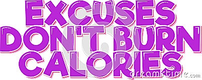Excuses Don't Burn Calories Lettering Vector Vector Illustration