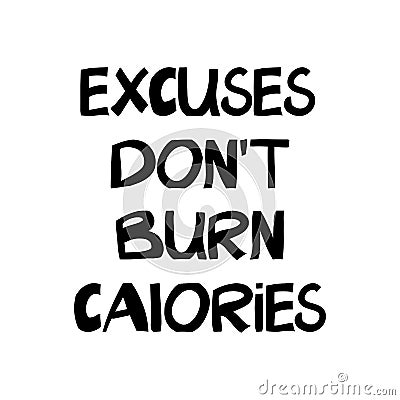 Excuses don`t burn calories. Motivation quote. Hand drawn doodle lettering in modern scandinavian style. Vector stock illustratio Vector Illustration