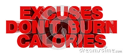 EXCUSES DON`T BURN CALORIES red word on white background illustration 3D rendering Stock Photo