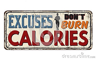 Excuses don`t burn calories vintage rusty metal sign Vector Illustration