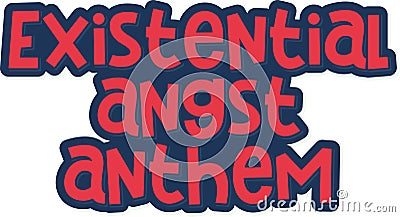 Existential Angst Anthem Lettering Vector Design Vector Illustration