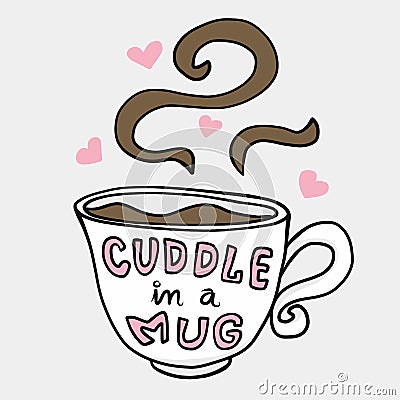 Cuddle in a mug, white coffee cup cartoon vector illustration Vector Illustration