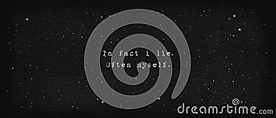 In fact i lie. Often myself. Powerful quote, minimalist text art illustration, typewriter font style written on dark texture Cartoon Illustration