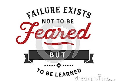 Failure exists not to be feared but to be learned Vector Illustration