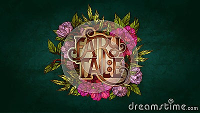 Fairy Tale lettering decorated with colorful flowers and leaves Vector Illustration