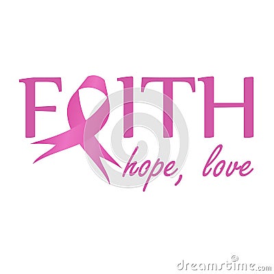 Faith,hope, love- Pink ribbon to symbolize breast cancer awareness. Poster to empower women suffering from breast cancer Vector Illustration