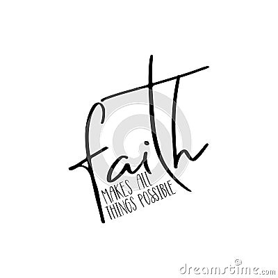 Faith makes all things possible- positive calligraphy quote text Vector Illustration