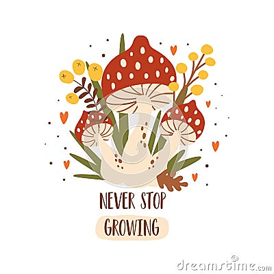 Fall mushroom poster. Autumn amanita mushroom with leaves, berry. Text never stop growing, inspirational quote, phrase Cartoon Illustration