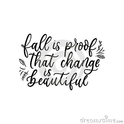 Fall is proof that change is beautiful, lettering on white background Vector Illustration